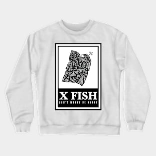 X Fish - "Don't worry be happy" Crewneck Sweatshirt